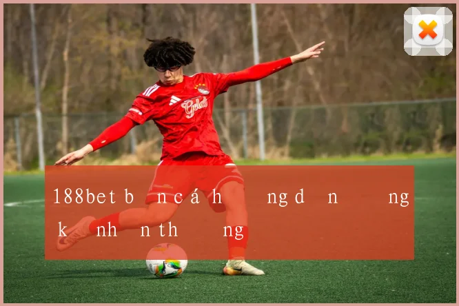 188bet bắn cá hướng dẫn đăng ký nhận thưởng