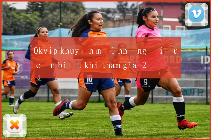 Okvip khuyến mãi những điều cần biết khi tham gia